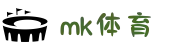 MK体育 (mksports)官方网站-精彩体育赛事尽在MKSPORTS